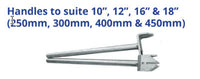 Handles to suite 10”, 12”, 16” & 18” (250mm, 300mm, 400mm & 450mm)