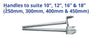 Handles to suite 10”, 12”, 16” & 18” (250mm, 300mm, 400mm & 450mm) / 10"-18"